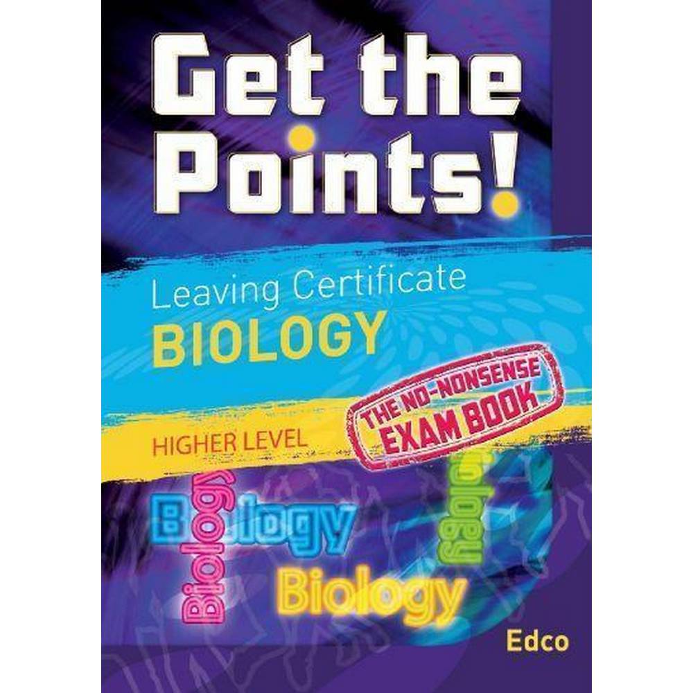 GET THE POINTS: BIOLOGY - LEAVING CERT - HIGHER LEVEL