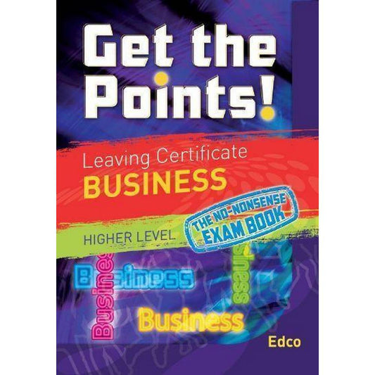 GET THE POINTS: BUSINESS - LEAVING CERT - HIGHER LEVEL