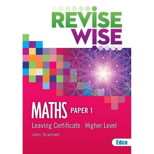 REVISE WISE - LEAVING CERT - MATHS - HIGHER LEVEL PAPER 1