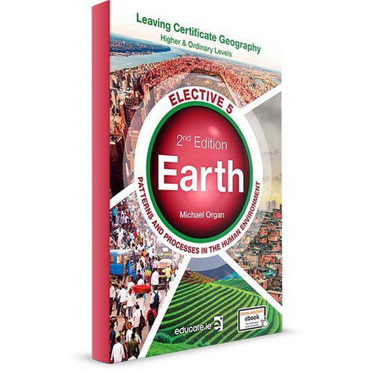 EARTH – ELECTIVE 5 - PATTERNS AND PROCESSES IN THE HUMAN ENVIRONMENT - HIGHER & ORDINARY LEVEL - NEW / SECOND EDITION (2021)