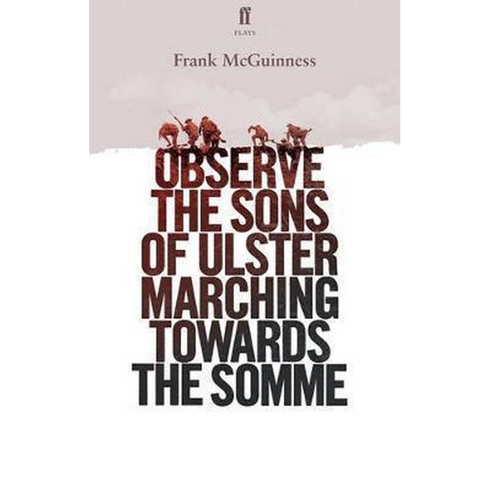 OBSERVE THE SONS OF ULSTER MARCHING TOWARDS THE SOMME