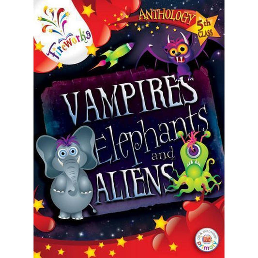 FIREWORKS - VAMPIRES, ELEPHANTS AND ALIENS - 5TH CLASS ANTHOLOGY
