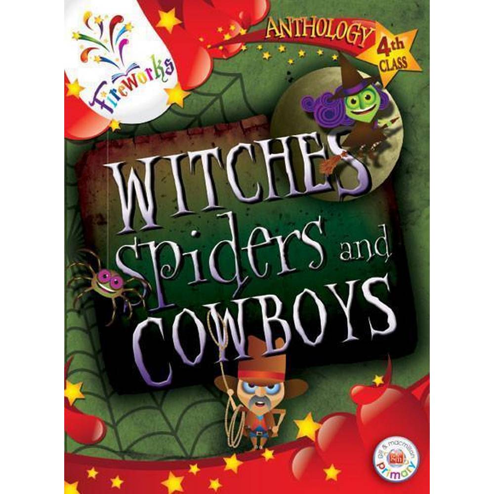 FIREWORKS - WITCHES, SPIDERS AND COWBOYS - 4TH CLASS ANTHOLOGY