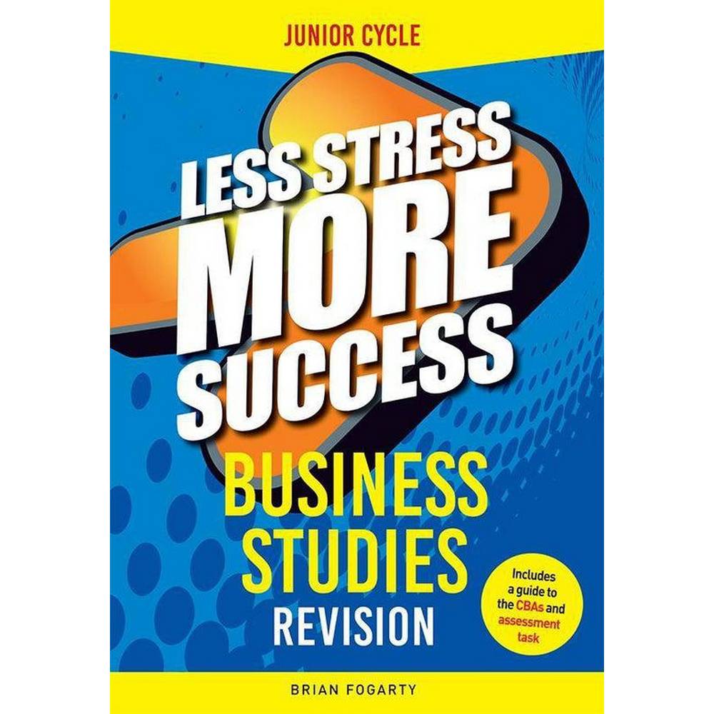 LESS STRESS MORE SUCCESS - JUNIOR CYCLE - BUSINESS STUDIES