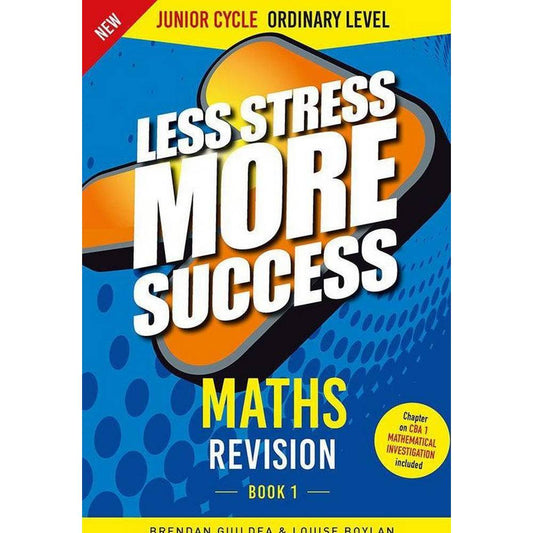 LESS STRESS MORE SUCCESS - JUNIOR CYCLE - MATHS - ORDINARY LEVEL - BOOK 1