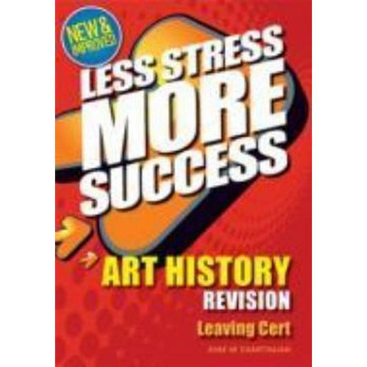 LESS STRESS MORE SUCCESS - LEAVING CERT - ART HISTORY
