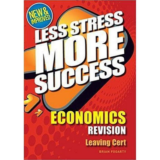 LESS STRESS MORE SUCCESS - LEAVING CERT - ECONOMICS