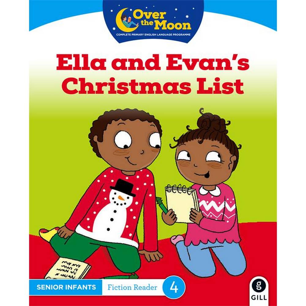 OVER THE MOON - ELLA AND EVAN'S CHRISTMAS LIST - SENIOR INFANTS FICTION READER 4