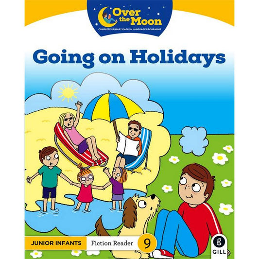 OVER THE MOON - GOING ON HOLIDAYS - JUNIOR INFANTS FICTION READER 9
