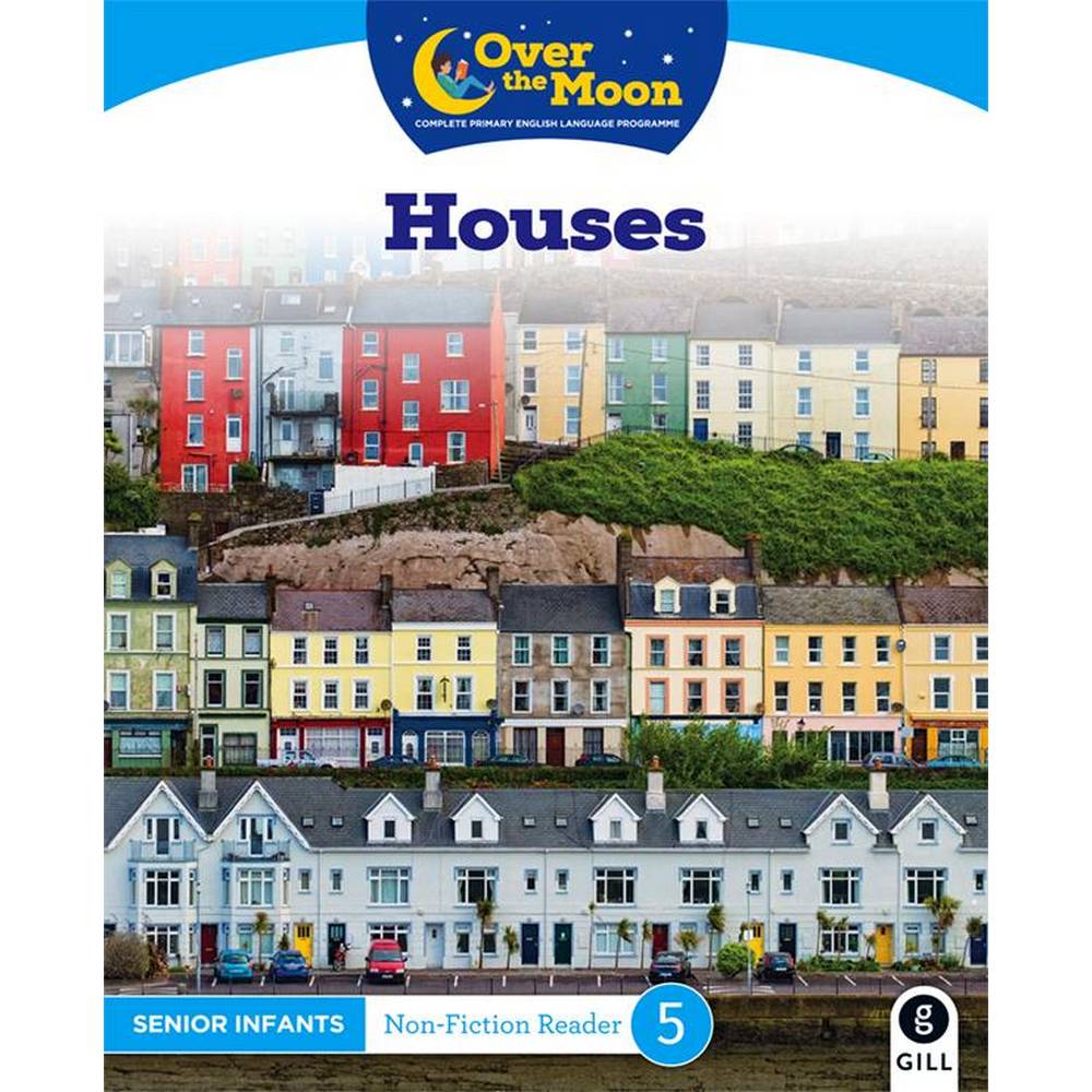 OVER THE MOON - HOUSES - SENIOR INFANTS NON-FICTION READER 5