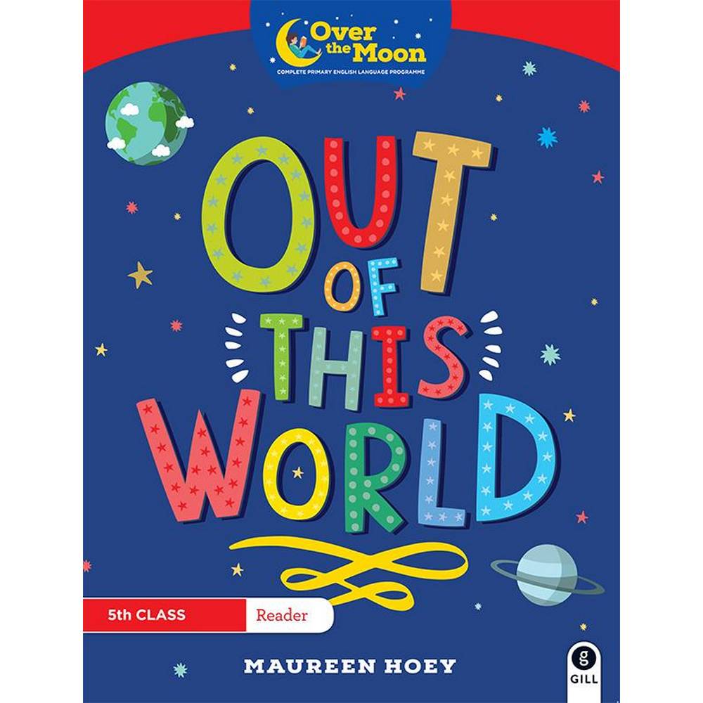 OVER THE MOON - OUT OF THIS WORLD - 5TH CLASS READER