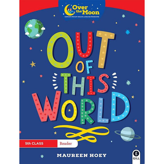 OVER THE MOON - OUT OF THIS WORLD - 5TH CLASS READER