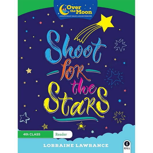 OVER THE MOON - SHOOT FOR THE STARS - 4TH CLASS READER