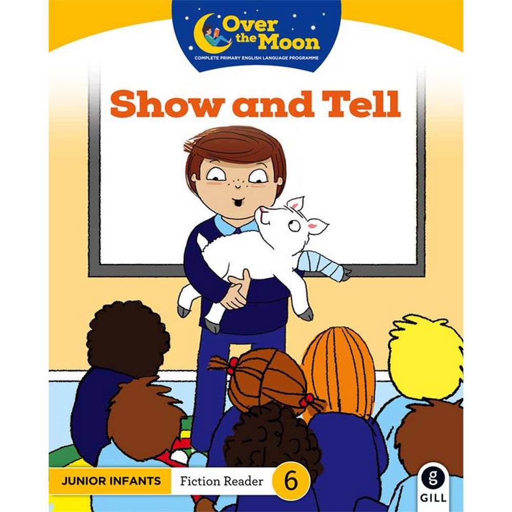 OVER THE MOON - SHOW AND TELL - JUNIOR INFANTS FICTION READER 6