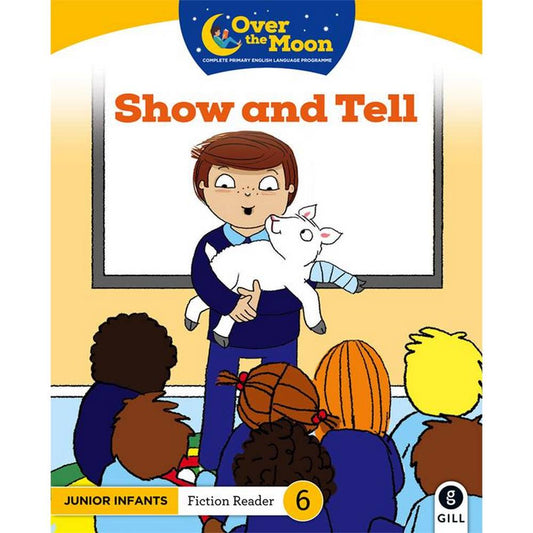 OVER THE MOON - SHOW AND TELL - JUNIOR INFANTS FICTION READER 6