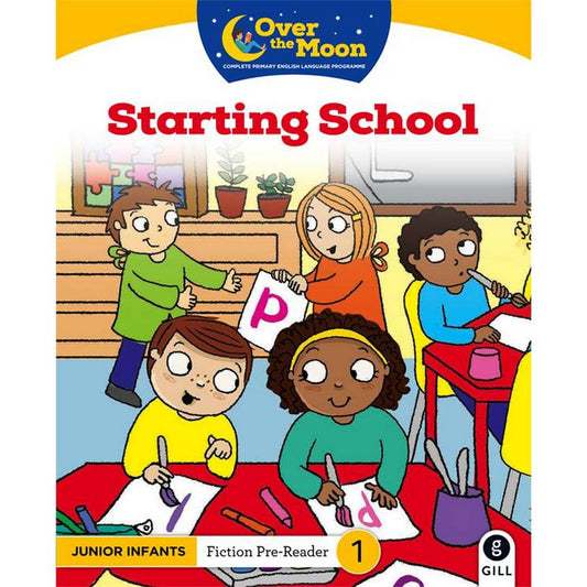 OVER THE MOON - STARTING SCHOOL - JUNIOR INFANTS FICTION PRE-READER 1