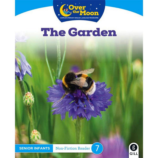 OVER THE MOON - THE GARDEN - SENIOR INFANTS NON-FICTION READER 7