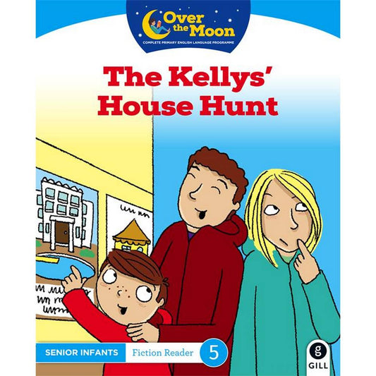 OVER THE MOON - THE KELLYS' HOUSE HUNT - SENIOR INFANTS READER 5