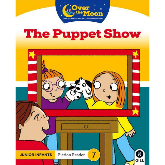 OVER THE MOON - THE PUPPET SHOW - JUNIOR INFANTS FICTION READER 7