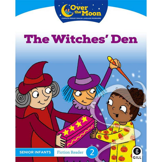 OVER THE MOON - THE WITCHES' DEN - SENIOR INFANTS FICTION READER 2
