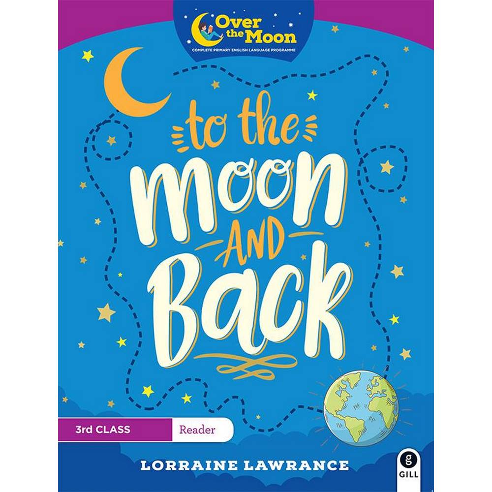 OVER THE MOON - TO THE MOON AND BACK - 3RD CLASS READER