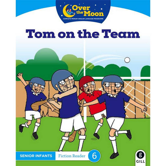 OVER THE MOON - TOM ON THE TEAM - SENIOR INFANTS FICTION READER 6