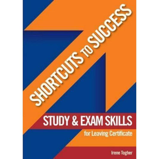 SHORTCUTS TO SUCCESS: STUDY AND EXAM SKILLS - LEAVING CERT
