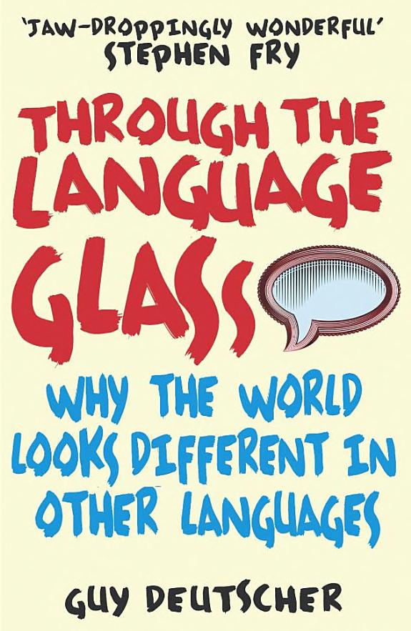 Through the Language Glass: Why the World Looks Different in Other Languages