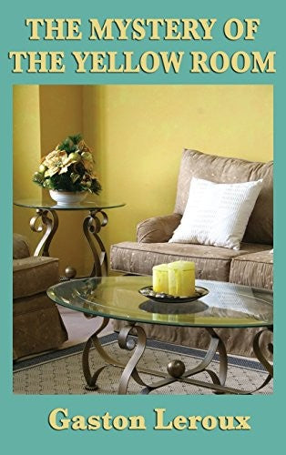 The Mystery of the Yellow Room: A Classic Locked-Room Detective Novel