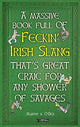 A Massive Book Full of FECKIN' IRISH SLANG that's Great Craic for Any Shower of Savages