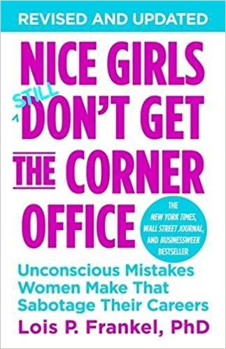 Nice Girls Don't Get The Corner Office: Unconscious Mistakes Women Make That Sabotage Their Careers
