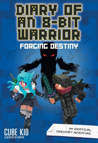 Diary of an 8-Bit Warrior: Forging Destiny: An Unofficial Minecraft Adventure: Volume 6