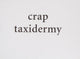 Crap Taxidermy