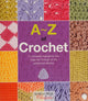 A-Z of Crochet: A Complete Manual for the Beginner Through to the Advanced Stitcher