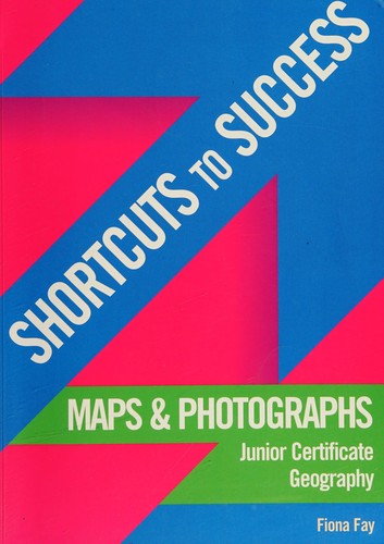 SHORTCUTS TO SUCCESS: MAPS AND PHOTOGRAPHS - JUNIOR CERT