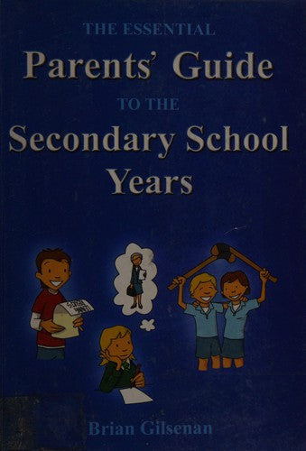 THE ESSENTIAL PARENTS GUIDE TO THE SECONDARY SCHOOL YEARS
