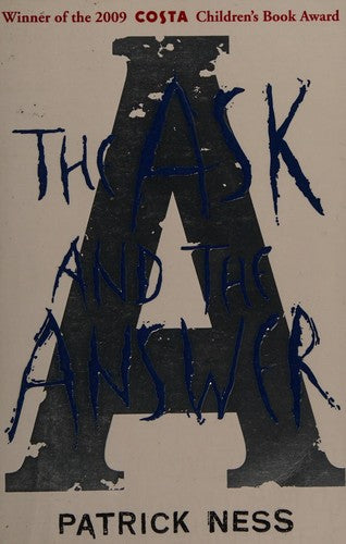 The Ask and the Answer: A new edition of the second book in the iconic multi-award-winning trilogy; a gripping dystopian YA novel with themes of prejudice, power and masculinity