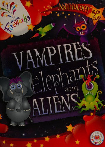 FIREWORKS - VAMPIRES, ELEPHANTS AND ALIENS - 5TH CLASS ANTHOLOGY