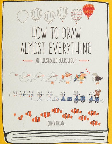 How to Draw Almost Everything: An Illustrated Sourcebook