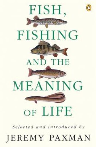 Picture of Fish, Fishing and the Meaning of Life