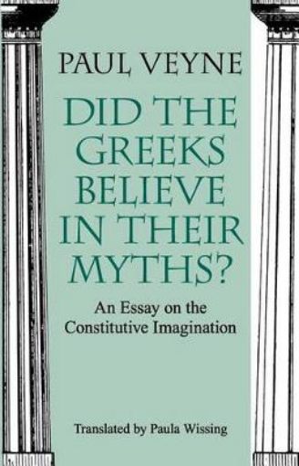 Picture of Did the Greeks Believe in Their Myths? - An Essay on the Constitutive Imagination