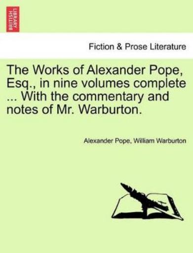 Picture of Works of Alexander Pope, Esq., in Nine Volumes Complete ... with the Commentary and Notes of Mr. Warburton.