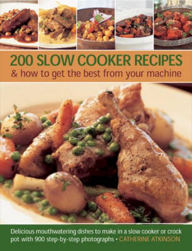 Picture of 200 Slow Cooker Recipes And How To Get The Best From Your Machine