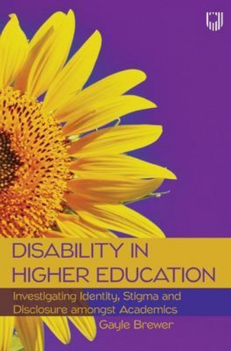 Picture of Disability in Higher Education: Investigating Identity, Stigma and Disclosure Amongst Disabled Academics