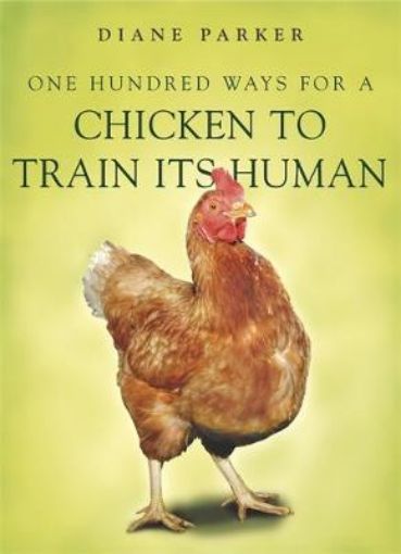 Picture of 100 Ways for a Chicken to Train its Human