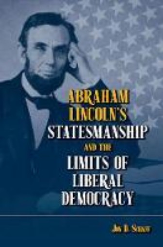 Picture of Abraham Lincoln's Statesmanship and the Limits of Liberal Democracy