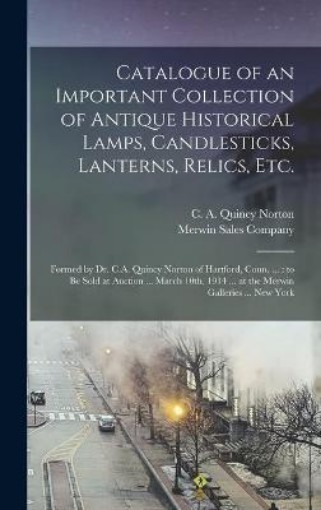 Picture of Catalogue of an Important Collection of Antique Historical Lamps, Candlesticks, Lanterns, Relics, Etc.