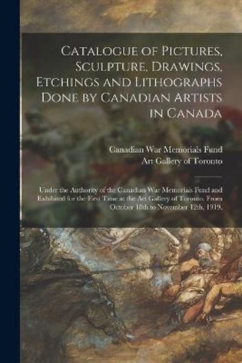 Picture of Catalogue of Pictures, Sculpture, Drawings, Etchings and Lithographs Done by Canadian Artists in Canada
