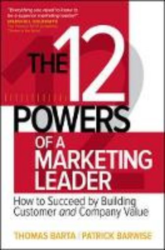 Picture of 12 Powers of a Marketing Leader: How to Succeed by Building Customer and Company Value