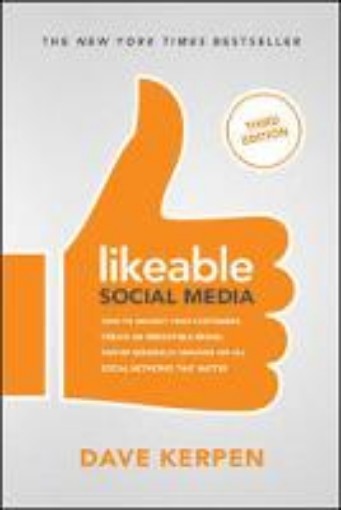 Picture of Likeable Social Media, Third Edition: How To Delight Your Customers, Create an Irresistible Brand, & Be Generally Amazing On All Social Networks That Matter